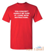 you couldn t handle me even sarcastic humor graphic novelty funny t shirt 4.jpg