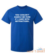 you couldn t handle me even sarcastic humor graphic novelty funny t shirt 6.jpg