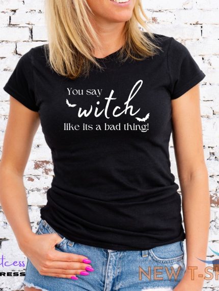 you say witch t shirt halloween pagan emo goth craft unisex or lady fit 0.jpg