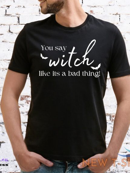 you say witch t shirt halloween pagan emo goth craft unisex or lady fit 1.jpg