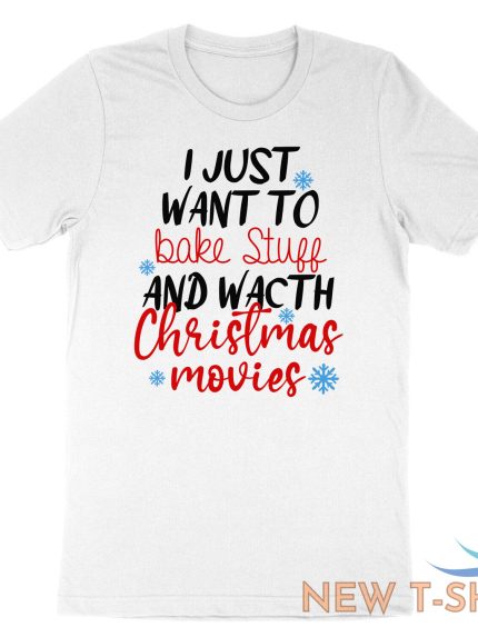 christmas tee shirts i just want to bake stuff and watch christmas movie shirt 0.jpg