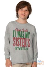 dear santa sister fault christmas season xmas unisex youth long sleeve youth t s 3.jpg