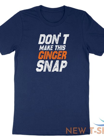 dont make this ginger snap shirt funny ginger tshirt tank top meme jokes fun 0.jpg