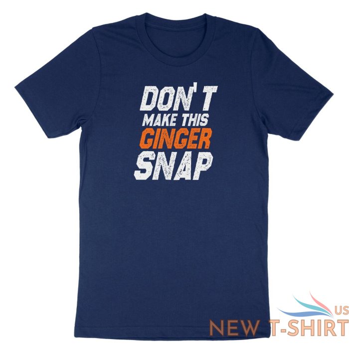 dont make this ginger snap shirt funny ginger tshirt tank top meme jokes fun 0.jpg