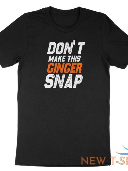 dont make this ginger snap shirt funny ginger tshirt tank top meme jokes fun 1.jpg