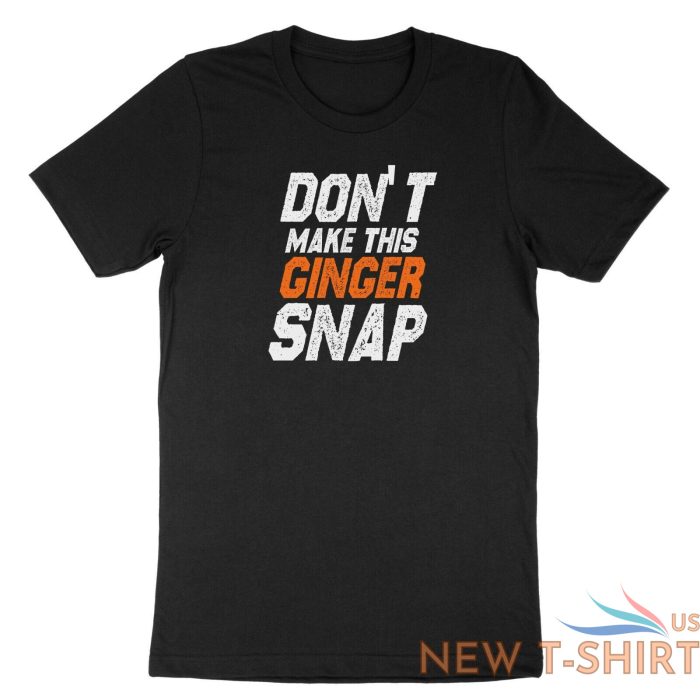 dont make this ginger snap shirt funny ginger tshirt tank top meme jokes fun 1.jpg