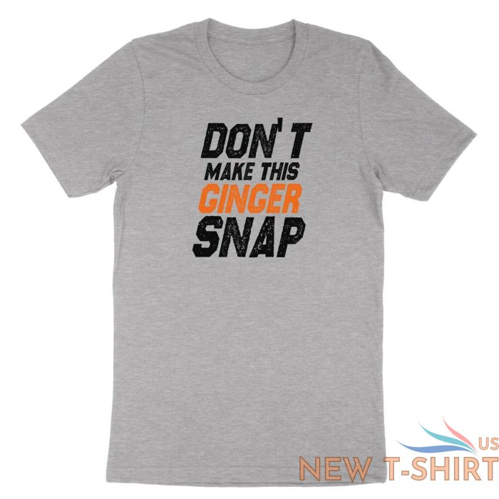 dont make this ginger snap shirt funny ginger tshirt tank top meme jokes fun 3.jpg