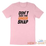 dont make this ginger snap shirt funny ginger tshirt tank top meme jokes fun 4.jpg