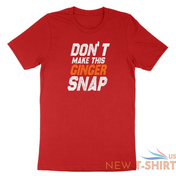 dont make this ginger snap shirt funny ginger tshirt tank top meme jokes fun 7.jpg