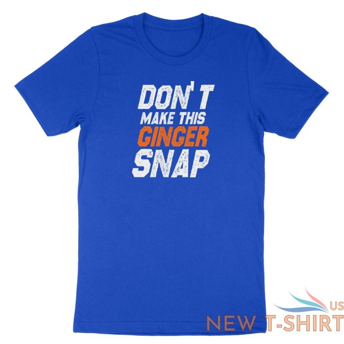 dont make this ginger snap shirt funny ginger tshirt tank top meme jokes fun 8.jpg