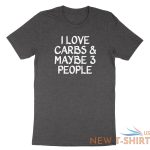 funny carb food lover saying shirt printed i love carbs and maybe three t shirt 0.jpg