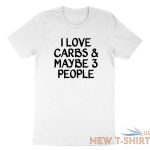 funny carb food lover saying shirt printed i love carbs and maybe three t shirt 2.jpg