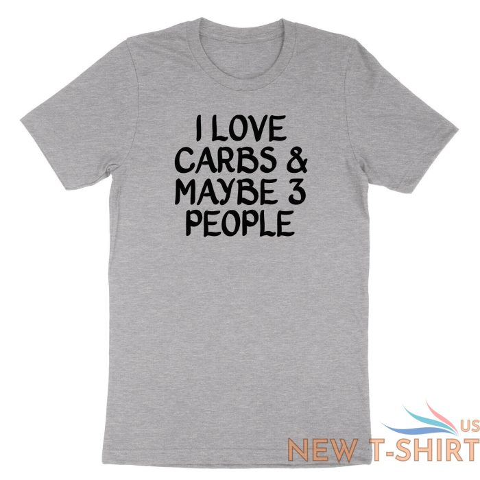 funny carb food lover saying shirt printed i love carbs and maybe three t shirt 3.jpg