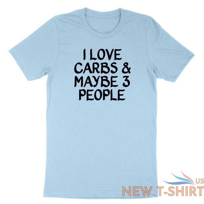 funny carb food lover saying shirt printed i love carbs and maybe three t shirt 4.jpg