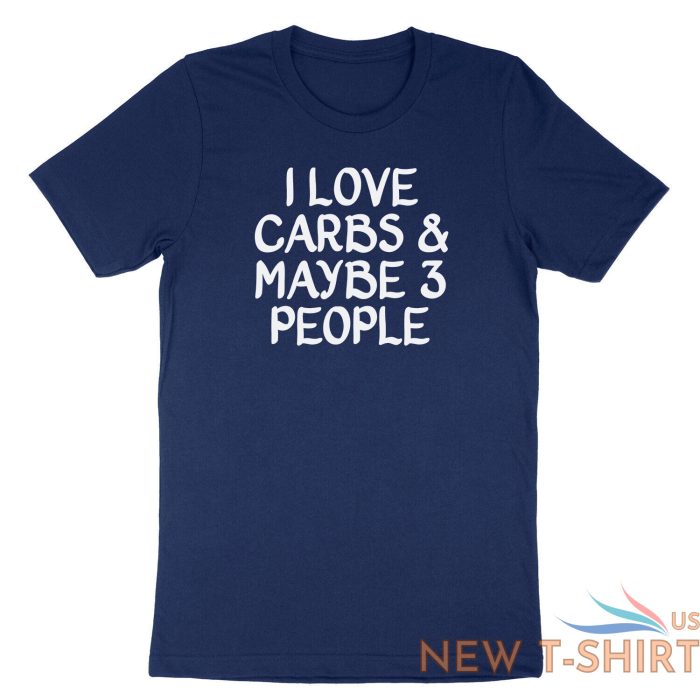 funny carb food lover saying shirt printed i love carbs and maybe three t shirt 7.jpg