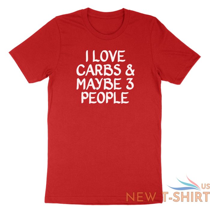 funny carb food lover saying shirt printed i love carbs and maybe three t shirt 9.jpg