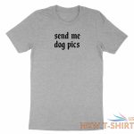 funny dog lovers chat shirt graphic cute gift printed send me dog pics t shirt 2.jpg