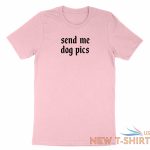 funny dog lovers chat shirt graphic cute gift printed send me dog pics t shirt 3.jpg