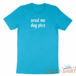 funny dog lovers chat shirt graphic cute gift printed send me dog pics t shirt 8.jpg