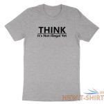 funny humor shirt think it s not illegal yet t shirt sarcastic tee free thinker 3.jpg