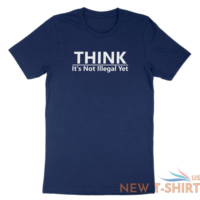 funny humor shirt think it s not illegal yet t shirt sarcastic tee free thinker 5.jpg