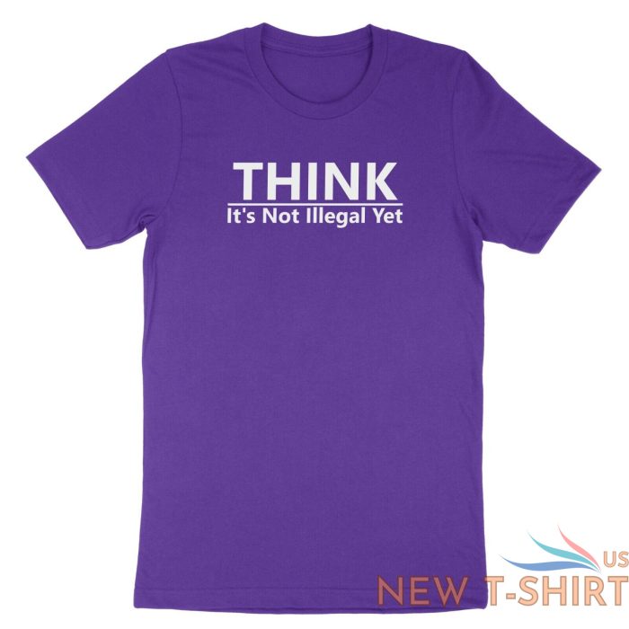 funny humor shirt think it s not illegal yet t shirt sarcastic tee free thinker 6.jpg