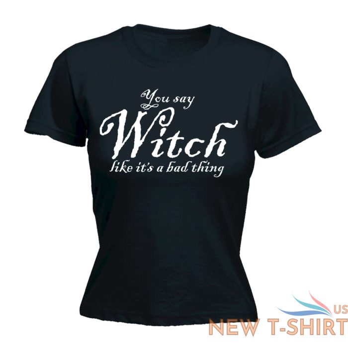 halloween womens t shirts you say witch like funny fancy dress fitted t shirt 1.jpg