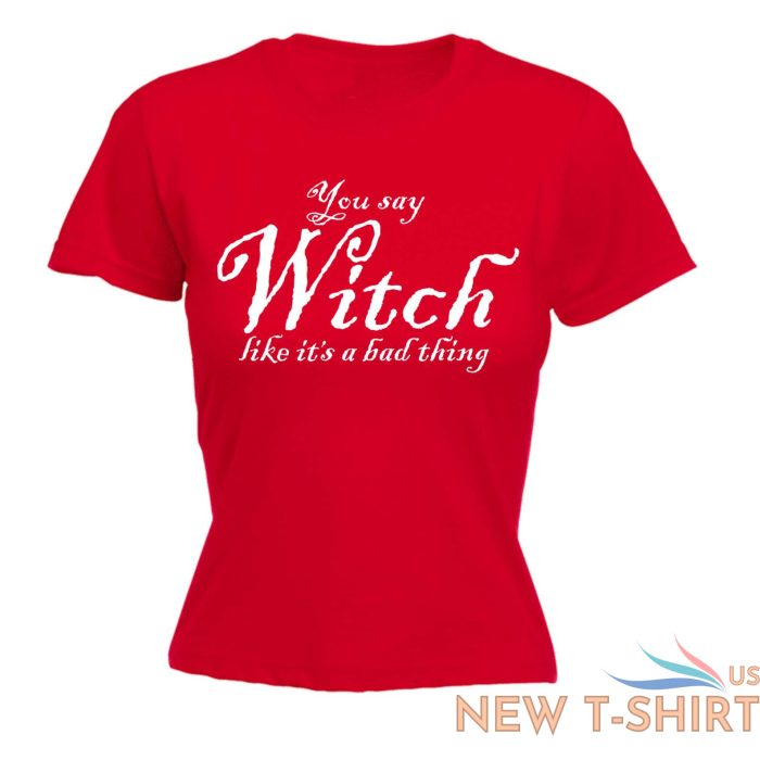 halloween womens t shirts you say witch like funny fancy dress fitted t shirt 6.jpg