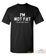 i m not fat i m just easy to see sarcastic humor graphic novelty funny t shirt 0.jpg