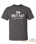 i m not fat i m just easy to see sarcastic humor graphic novelty funny t shirt 2.jpg