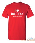 i m not fat i m just easy to see sarcastic humor graphic novelty funny t shirt 4.jpg