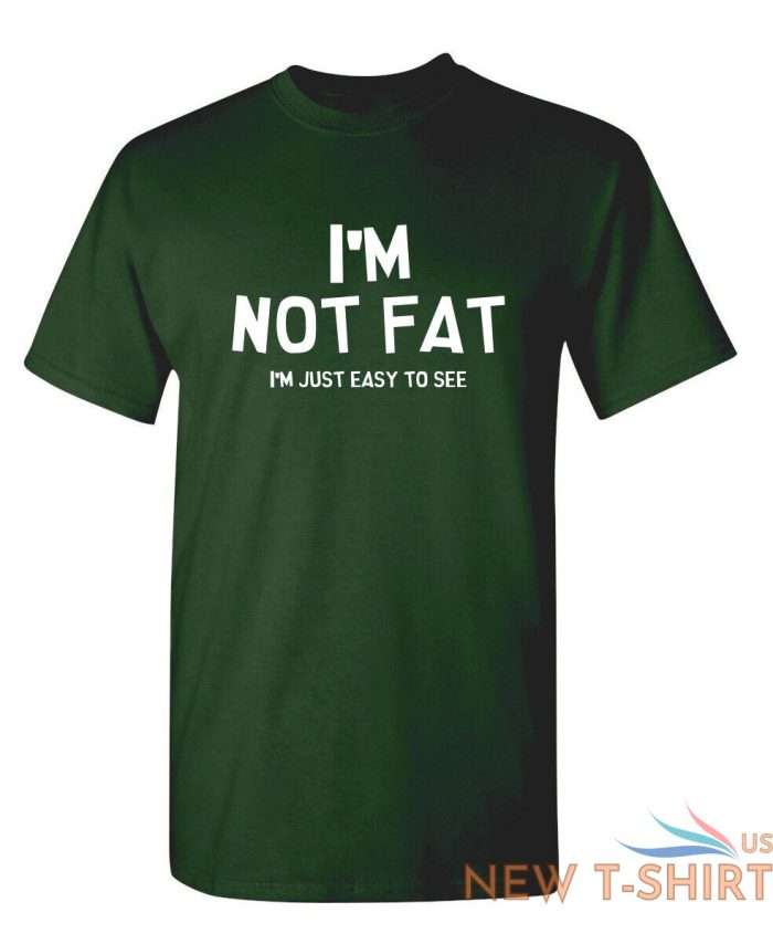 i m not fat i m just easy to see sarcastic humor graphic novelty funny t shirt 7.jpg