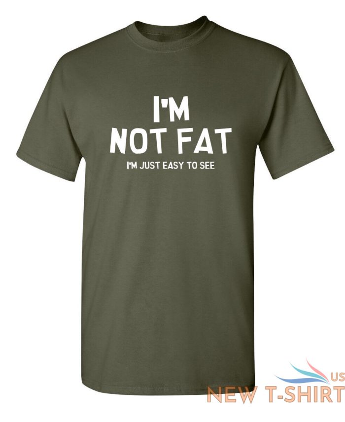 i m not fat i m just easy to see sarcastic humor graphic novelty funny t shirt 8.jpg