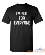 i m not for everyone sarcastic humor graphic novelty funny t shirt 0.jpg