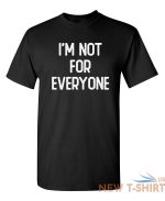 i m not for everyone sarcastic humor graphic novelty funny t shirt 1.jpg