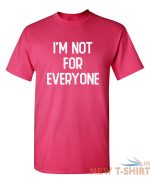i m not for everyone sarcastic humor graphic novelty funny t shirt 5.jpg