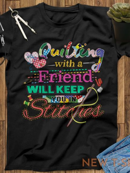 quilting with a friend will keep you in stitches quilting t shirt 0.jpg