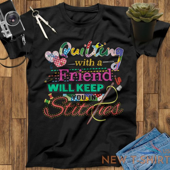 quilting with a friend will keep you in stitches quilting t shirt 0.jpg