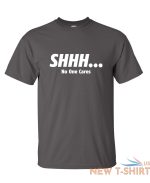 shhh no one cares sarcastic novelty funny t shirts 2.jpg