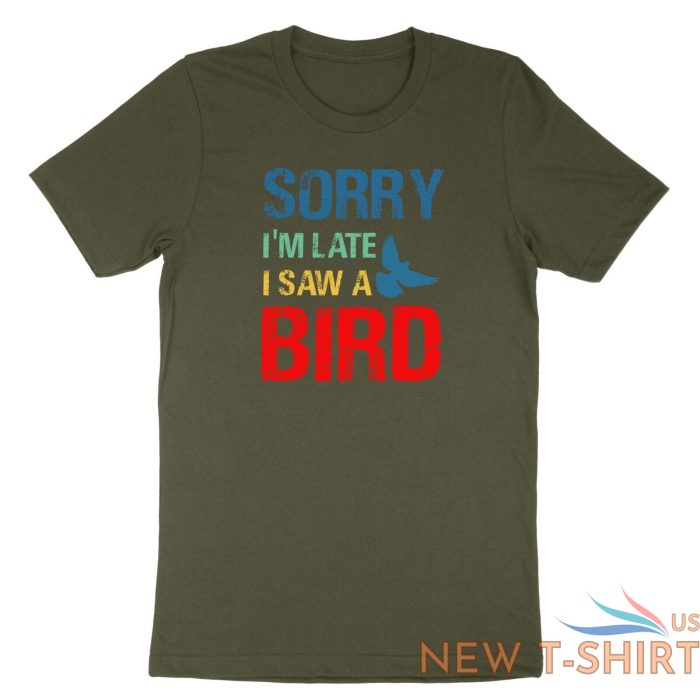 sorry im late i saw a bird t shirt bird lover shirt cute birding gift funny tee 1.jpg