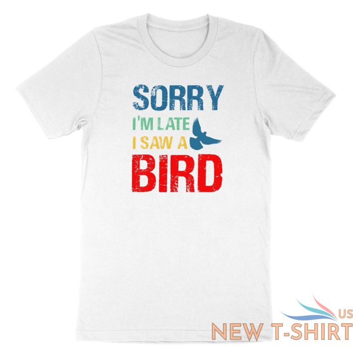 sorry im late i saw a bird t shirt bird lover shirt cute birding gift funny tee 2.jpg