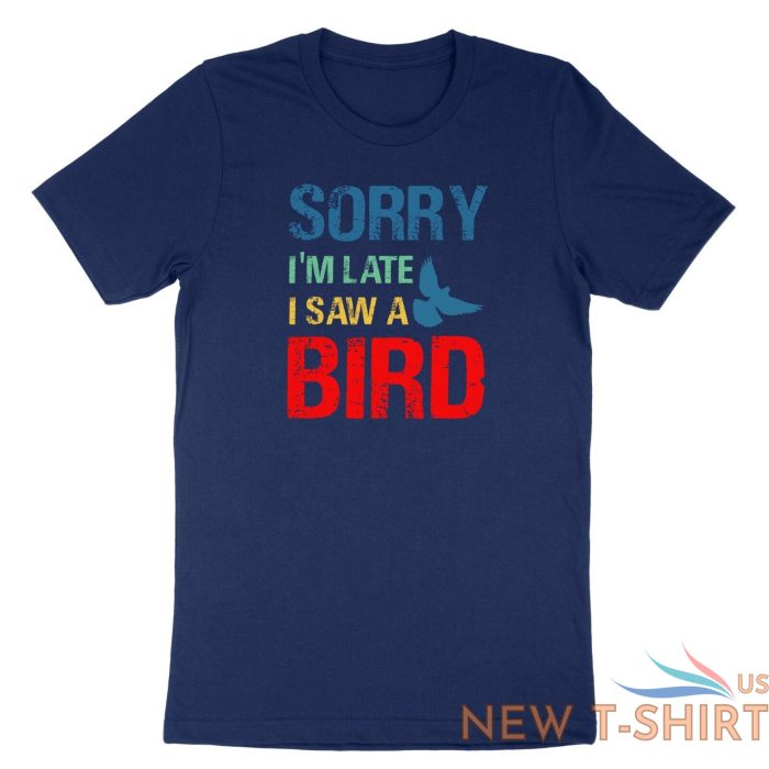 sorry im late i saw a bird t shirt bird lover shirt cute birding gift funny tee 4.jpg