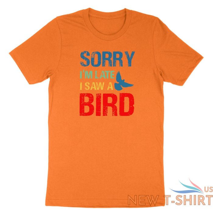 sorry im late i saw a bird t shirt bird lover shirt cute birding gift funny tee 7.jpg