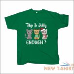 this is jolly enough christmas t shirt cat lovers xmas festive gift tees 2 4xl 2.jpg