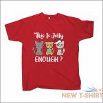 this is jolly enough christmas t shirt cat lovers xmas festive gift tees 2 4xl 3.jpg