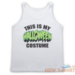 this is my halloween costume funny comedy joke unisex tank top vest 2.jpg