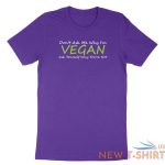 veggie vegetarian shirt don t ask me why i m vegan t shirt gift tee quotes 6.jpg