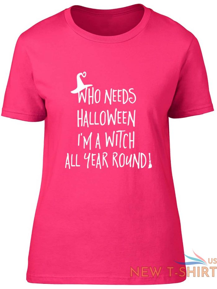 who needs halloween when i m a witch all year fitted womens ladies t shirt 2.jpg