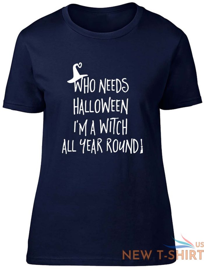 who needs halloween when i m a witch all year fitted womens ladies t shirt 3.jpg