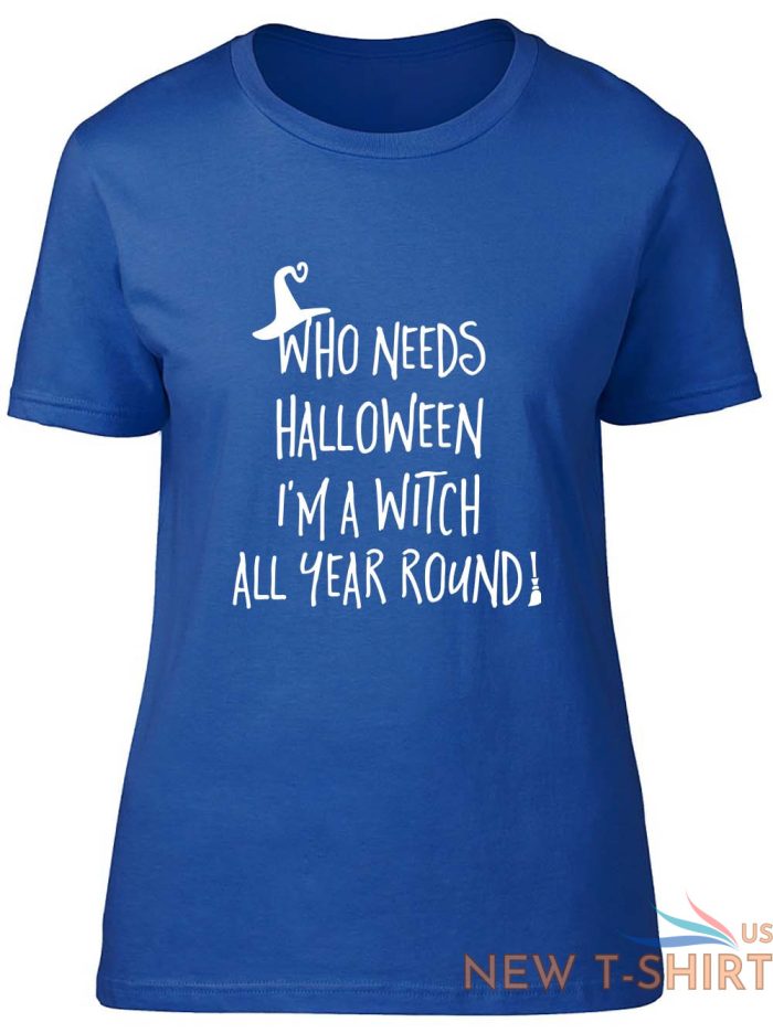 who needs halloween when i m a witch all year fitted womens ladies t shirt 5.jpg